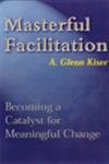 Masterful Facilitation: Becoming a Catalyst for Meaningful Change,Used