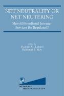 Net Neutrality Or Net Neutering: Should Broadband Internet Services Be Regulated,Used