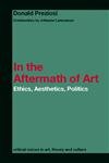 In The Aftermath Of Art (Critical Voices In Art, Theory And Culture),Used