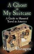 A Ghost in My Suitcase: A Guide to Haunted Travel in America,Used