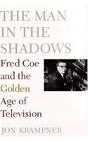 The Man in the Shadows: Fred Coe and the Golden Age of Television,Used