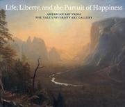 Life, Liberty, and the Pursuit of Happiness: American Art from the Yale University Art Gallery,Used
