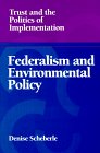 Federalism and Environmental Policy: Trust and the Politics of Implementation (American Governance and Public Policy Series),Used