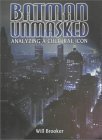 Batman Unmasked: Analyzing A Cultural Icon,New