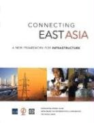 Connecting East Asia: A New Framework For Infrastructure,New