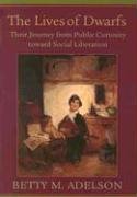 The Lives Of Dwarfs: Their Journey From Public Curiosity Toward Social Liberation,New