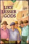 Like Lesser Gods,New