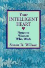 Your Intelligent Heart: Notes to Women Who Work,Used