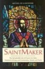 Saintmaker: The Remarkable Life Of Francis De Sales, Shepherd Of Kings And Commoners, Sinners And Saints,New