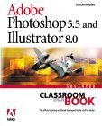 Adobe(R) Photoshop(R) 5.5 and Illustrator(R) 8.0 Advanced Classroom in a Book,Used
