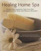 Healing Home Spa: Soothe Your Symptoms, Ease Your Pain, And Ageproof Your Body With Pleasure,New