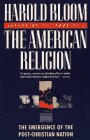 The American Religion: The Emergence Of The Postchristian Nation,New