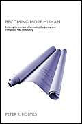 Becoming More Human: Exploring the Interface of Spirituality, Discipleship and Therapeutic Faith Community,Used