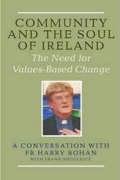 Community and the Soul of Ireland: The Need for ValuesBased Change, Conversation with Fr. Henry Bohan,Used