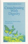 Crossdressing With Dignity: The Case For Transcending Gender Lines,New