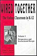 Wired Together: The Online Classroom in K12 : Perspectives and Instructional Design,Used