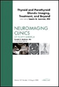 Thyroid and Parathyroid Glands: Imaging, Treatment, and Beyond, An Issue of Neuroimaging Clinics (Volume 183) (The Clinics: Rad,Used