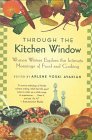 Through the Kitchen Window: Women Writers Explore the Intimate Meanings of Food and Cooking,Used