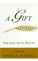 A Gift: The Life Of Da Ponte : A Poem,Used