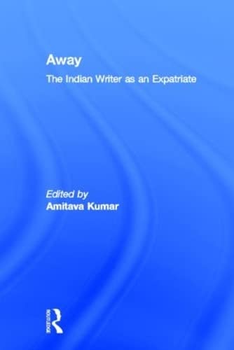 Away: The Indian Writer as an Expatriate,New