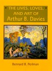 The Lives, Loves, and Art of Arthur B. Davies,Used