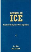 Gender On Ice: American Ideologies Of Polar Expeditions (Volume 10) (American Culture),Used