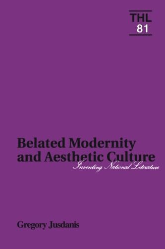Belated Modernity And Aesthetic Culture: Inventing National Literature (Volume 81) (Theory And History Of Literature),New