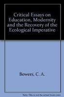 Critical Essays on Education, Modernity, and the Recovery of the Ecological Imperative,Used