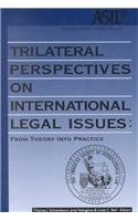 Trilateral Perspectives on International Legal Issues: From Theory Into Practice,Used