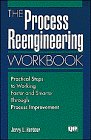 The Process Reengineering Workbook: Practical Steps To Working Faster And Smarter Through Process Improvement,Used