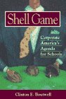 Shell Game: Corporate America's Agenda for Schools,Used