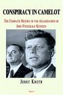 Conspiracy In Camelot: A Complete History Of The John Fitzgerald Kennedy Assassination,New