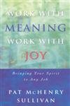 Work With Meaning, Work With Joy: Bringing Your Spirit to Any Job (Spirit at Work Series),Used