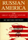 Russian America: The Great Alaskan Venture 1741 1867