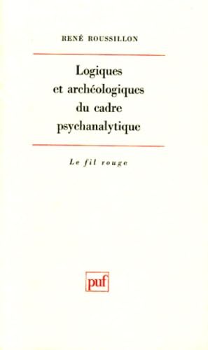 Logiques et archeologiques du cadre psychanalytique (Le Fil rouge) (French Edition),Used