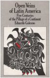 Open Veins Of Latin America: Five Centuries Of The Pillage Of A Continent