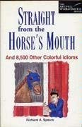 Straight from the Horse's Mouth: And 8,500 Other Colorful Idioms (New Artful Wordsmith Series),Used
