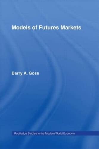 Models of Futures Markets (Routledge Studies in the Modern World Economy),New