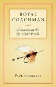 Royal Coachman: Adventures In The Fly Fisher'S World,New
