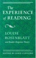 The Experience Of Reading: Louise Rosenblatt And Readerresponse Theory,New