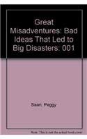 Great Misadventures: Bad Ideas That Led to Big Disasters,Used