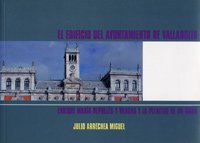 EDIFICIO DEL AYUNTAMIENTO DE VALLADOLID, EL. ENRIQUE M REPULLS Y VARGAS Y LA PLENITUD DE UN SIGLO,Used