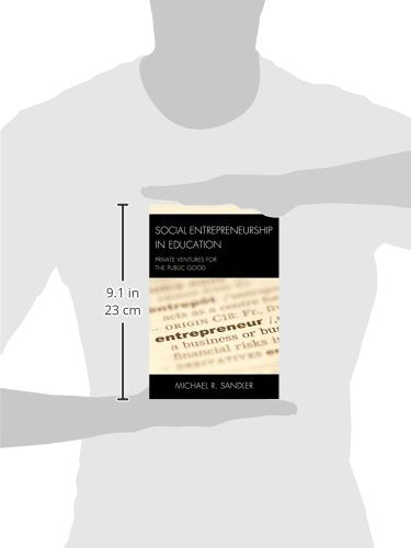 Social Entrepreneurship in Education: Private Ventures for the Public Good (New Frontiers in Education),New