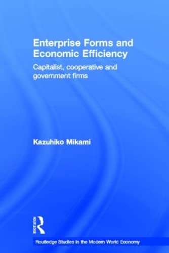 Enterprise Forms and Economic Efficiency: Capitalist, Cooperative and Government Firms (Routledge Studies in the Modern World Ec,Used