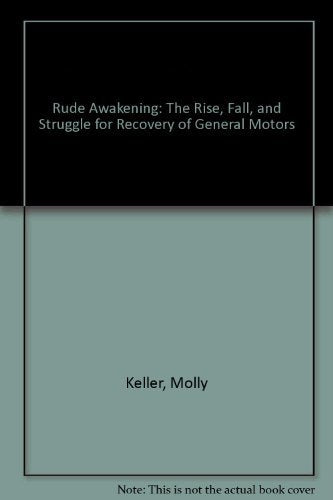Rude Awakening: The Rise, Fall, And Struggle For Recovery Of General Motors,New