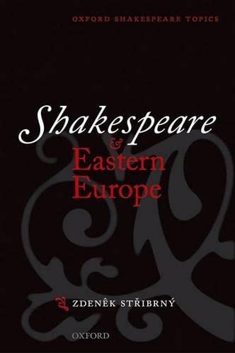 Shakespeare And Eastern Europe (Oxford Shakespeare Topics)