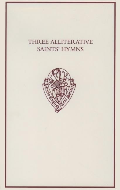 Three Alliterative Saints' Hymns: Late Middle English Stanzaic Poems (Early English Text Society Original Series),New