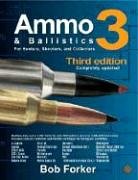 Ammo & Ballistics 3: For Hunters, Shooters, and Collectors, Completely Updated,New