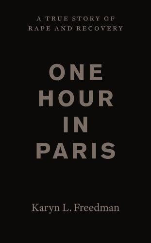One Hour In Paris: A True Story Of Rape And Recovery