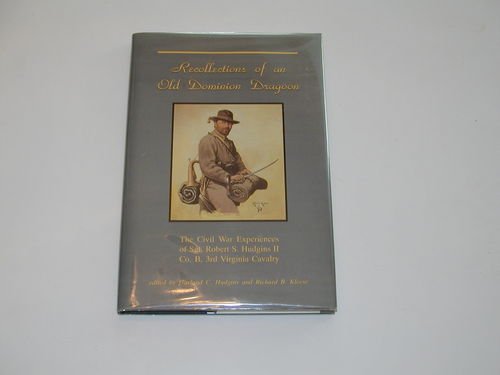 Recollections of an Old Dominion Dragoon: The Civil War experiences of Sgt. Robert S. Hudgins II, Company B, 3rd Virginia Cavalr,Used